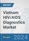 Vietnam HIV/AIDS Diagnostics Market: Prospects, Trends Analysis, Market Size and Forecasts up to 2032 - Product Thumbnail Image