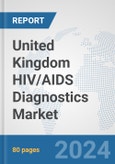 United Kingdom HIV/AIDS Diagnostics Market: Prospects, Trends Analysis, Market Size and Forecasts up to 2032- Product Image