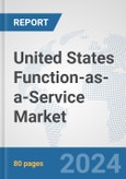 United States Function-as-a-Service Market: Prospects, Trends Analysis, Market Size and Forecasts up to 2032- Product Image