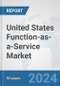 United States Function-as-a-Service Market: Prospects, Trends Analysis, Market Size and Forecasts up to 2032 - Product Thumbnail Image