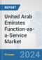 United Arab Emirates Function-as-a-Service Market: Prospects, Trends Analysis, Market Size and Forecasts up to 2032 - Product Thumbnail Image