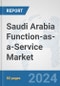 Saudi Arabia Function-as-a-Service Market: Prospects, Trends Analysis, Market Size and Forecasts up to 2032 - Product Image