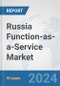 Russia Function-as-a-Service Market: Prospects, Trends Analysis, Market Size and Forecasts up to 2032 - Product Image