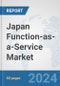Japan Function-as-a-Service Market: Prospects, Trends Analysis, Market Size and Forecasts up to 2032 - Product Image