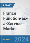 France Function-as-a-Service Market: Prospects, Trends Analysis, Market Size and Forecasts up to 2032- Product Image