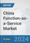 China Function-as-a-Service Market: Prospects, Trends Analysis, Market Size and Forecasts up to 2032 - Product Thumbnail Image