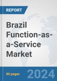 Brazil Function-as-a-Service Market: Prospects, Trends Analysis, Market Size and Forecasts up to 2032- Product Image