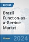 Brazil Function-as-a-Service Market: Prospects, Trends Analysis, Market Size and Forecasts up to 2032 - Product Image