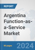 Argentina Function-as-a-Service Market: Prospects, Trends Analysis, Market Size and Forecasts up to 2032- Product Image