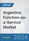 Argentina Function-as-a-Service Market: Prospects, Trends Analysis, Market Size and Forecasts up to 2032 - Product Image