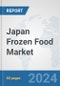Japan Frozen Food Market: Prospects Trends Analysis Market Size and Forecasts up to 2032 - Product Image