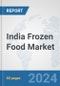 India Frozen Food Market: Prospects Trends Analysis Market Size and Forecasts up to 2032 - Product Image