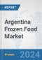 Argentina Frozen Food Market: Prospects Trends Analysis Market Size and Forecasts up to 2032 - Product Image