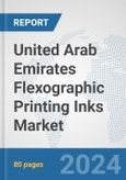 United Arab Emirates Flexographic Printing Inks Market: Prospects, Trends Analysis, Market Size and Forecasts up to 2032- Product Image