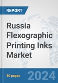 Russia Flexographic Printing Inks Market: Prospects, Trends Analysis, Market Size and Forecasts up to 2032- Product Image