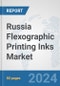Russia Flexographic Printing Inks Market: Prospects, Trends Analysis, Market Size and Forecasts up to 2032 - Product Image