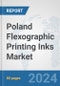 Poland Flexographic Printing Inks Market: Prospects, Trends Analysis, Market Size and Forecasts up to 2032 - Product Image