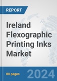 Ireland Flexographic Printing Inks Market: Prospects, Trends Analysis, Market Size and Forecasts up to 2032- Product Image