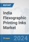 India Flexographic Printing Inks Market: Prospects, Trends Analysis, Market Size and Forecasts up to 2032 - Product Image