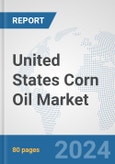 United States Corn Oil Market: Prospects, Trends Analysis, Market Size and Forecasts up to 2032- Product Image