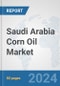 Saudi Arabia Corn Oil Market: Prospects, Trends Analysis, Market Size and Forecasts up to 2032 - Product Image