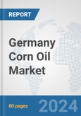 Germany Corn Oil Market: Prospects, Trends Analysis, Market Size and Forecasts up to 2032- Product Image