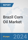 Brazil Corn Oil Market: Prospects, Trends Analysis, Market Size and Forecasts up to 2032- Product Image