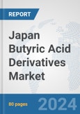 Japan Butyric Acid Derivatives Market: Prospects Trends Analysis Size and Forecasts up to 2032- Product Image