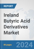 Ireland Butyric Acid Derivatives Market: Prospects Trends Analysis Size and Forecasts up to 2032- Product Image