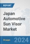 Japan Automotive Sun Visor Market: Prospects, Trends Analysis, Market Size and Forecasts up to 2032 - Product Thumbnail Image