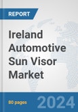 Ireland Automotive Sun Visor Market: Prospects, Trends Analysis, Market Size and Forecasts up to 2032- Product Image