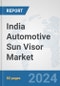India Automotive Sun Visor Market: Prospects, Trends Analysis, Market Size and Forecasts up to 2032 - Product Image