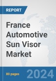 France Automotive Sun Visor Market: Prospects, Trends Analysis, Market Size and Forecasts up to 2032- Product Image
