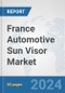 France Automotive Sun Visor Market: Prospects, Trends Analysis, Market Size and Forecasts up to 2032 - Product Image