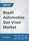 Brazil Automotive Sun Visor Market: Prospects, Trends Analysis, Market Size and Forecasts up to 2032 - Product Thumbnail Image
