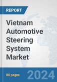 Vietnam Automotive Steering System Market: Prospects, Trends Analysis, Market Size and Forecasts up to 2032- Product Image