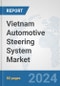 Vietnam Automotive Steering System Market: Prospects, Trends Analysis, Market Size and Forecasts up to 2032 - Product Thumbnail Image