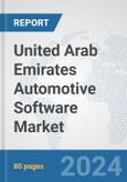 United Arab Emirates Automotive Software Market: Prospects, Trends Analysis, Market Size and Forecasts up to 2032- Product Image