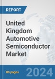 United Kingdom Automotive Semiconductor Market: Prospects, Trends Analysis, Market Size and Forecasts up to 2032- Product Image