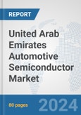 United Arab Emirates Automotive Semiconductor Market: Prospects, Trends Analysis, Market Size and Forecasts up to 2032- Product Image
