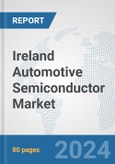 Ireland Automotive Semiconductor Market: Prospects, Trends Analysis, Market Size and Forecasts up to 2032- Product Image