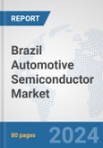 Brazil Automotive Semiconductor Market: Prospects, Trends Analysis, Market Size and Forecasts up to 2032- Product Image