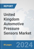 United Kingdom Automotive Pressure Sensors Market: Prospects, Trends Analysis, Market Size and Forecasts up to 2032- Product Image
