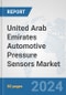 United Arab Emirates Automotive Pressure Sensors Market: Prospects, Trends Analysis, Market Size and Forecasts up to 2032 - Product Image
