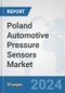 Poland Automotive Pressure Sensors Market: Prospects, Trends Analysis, Market Size and Forecasts up to 2032 - Product Image