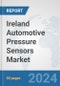 Ireland Automotive Pressure Sensors Market: Prospects, Trends Analysis, Market Size and Forecasts up to 2032 - Product Image