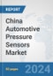 China Automotive Pressure Sensors Market: Prospects, Trends Analysis, Market Size and Forecasts up to 2032 - Product Thumbnail Image