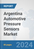 Argentina Automotive Pressure Sensors Market: Prospects, Trends Analysis, Market Size and Forecasts up to 2032- Product Image