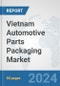 Vietnam Automotive Parts Packaging Market: Prospects, Trends Analysis, Market Size and Forecasts up to 2032 - Product Thumbnail Image