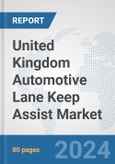 United Kingdom Automotive Lane Keep Assist Market: Prospects, Trends Analysis, Market Size and Forecasts up to 2032- Product Image